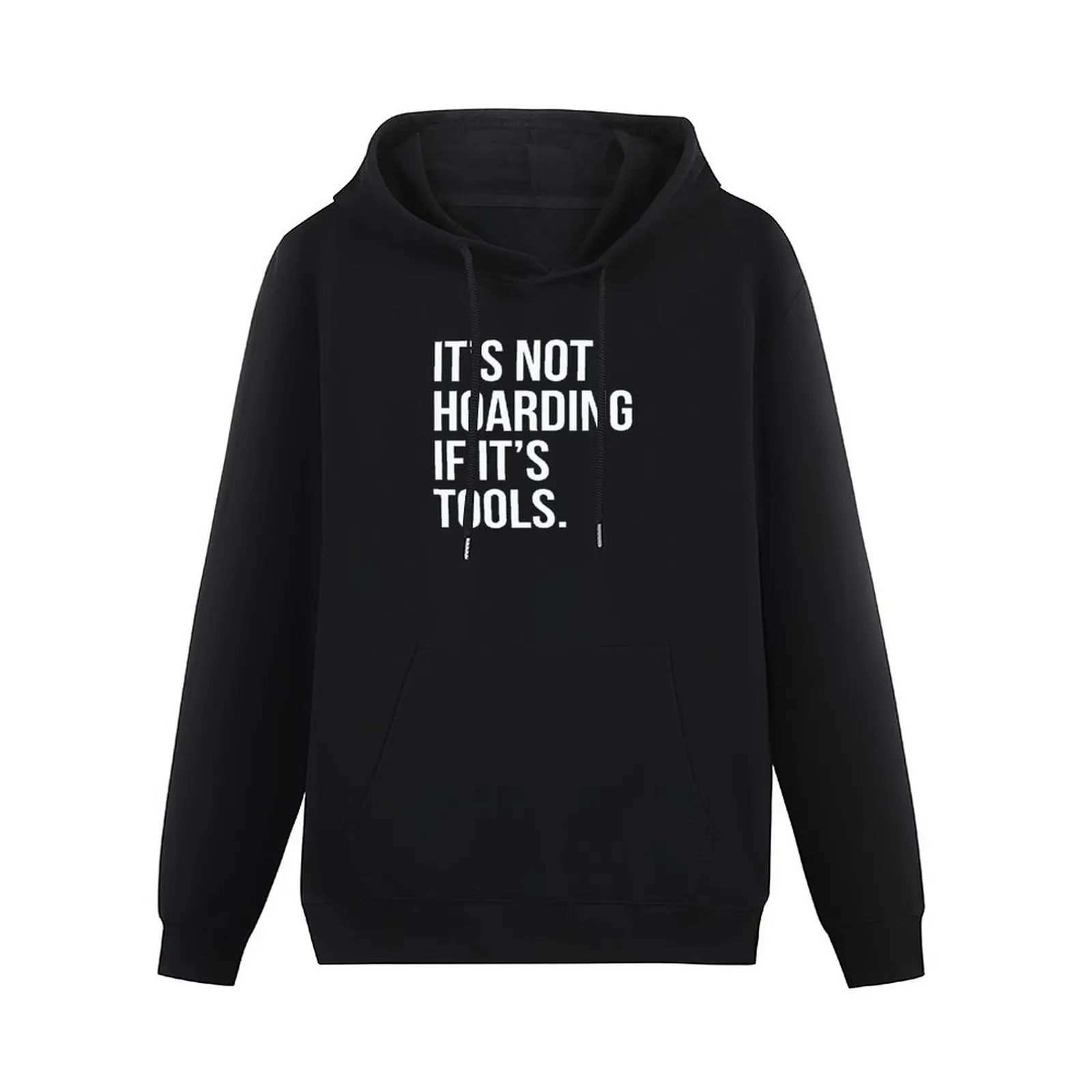 It's Not Hoarding If It's Tools Pullover Hoodie men clothes men's coat blouse hoodies for men