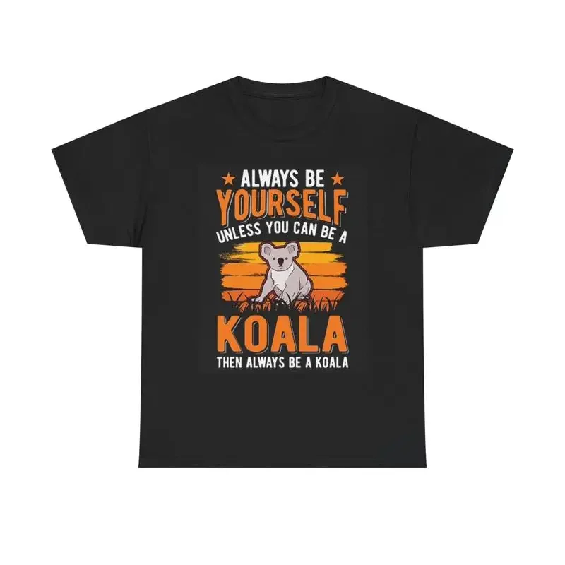 Always Be Yourself Unless You Can A Koala T Shirt Funny Heavy Cotton