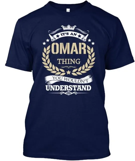 Its An Omar Thing It S A You Wouldn Understand TShirt Made in USA Size to 5XL