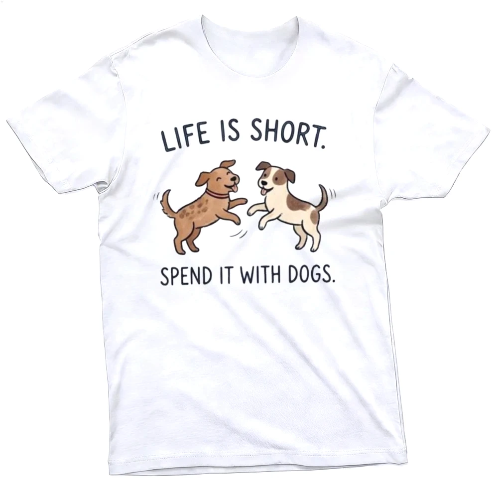 Life Is Short Spend with Dogs Cartoon Women Men T-shirt Summer Pet Lover Quote Tee Animal Companion Slogan Clothes Free Shipping