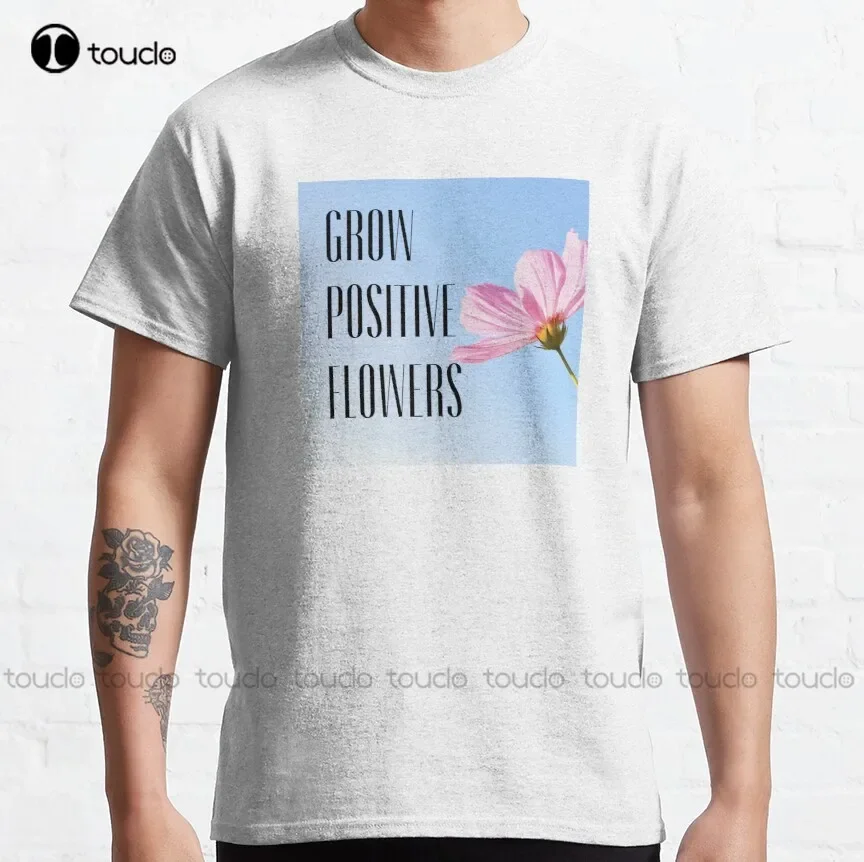Grow Positive Flowers Classic T-Shirt Mens Cotton T Shirts Outdoor Simple Vintag Casual T Shirts Xs-5Xl Breathable Cotton Unisex