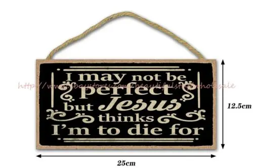 i may not be perfect but jesus thinks im to die for Bible quotes wood sign