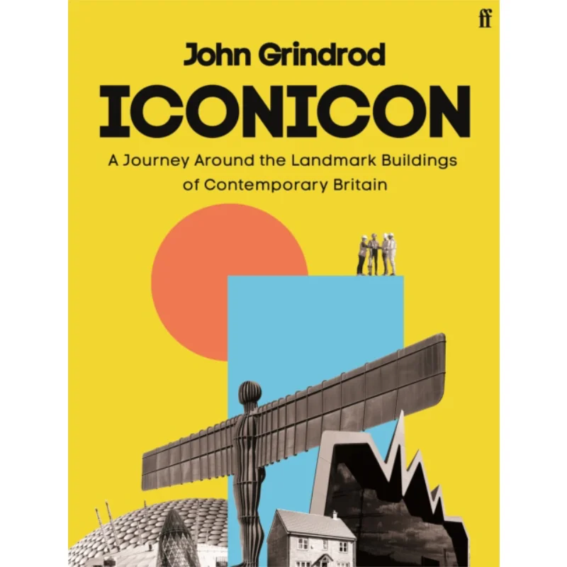 

Iconicon A Journey Around The Landmark Buildings Of Contemporary Britain John Grindrod Faber And Faber 9780571348138 Book