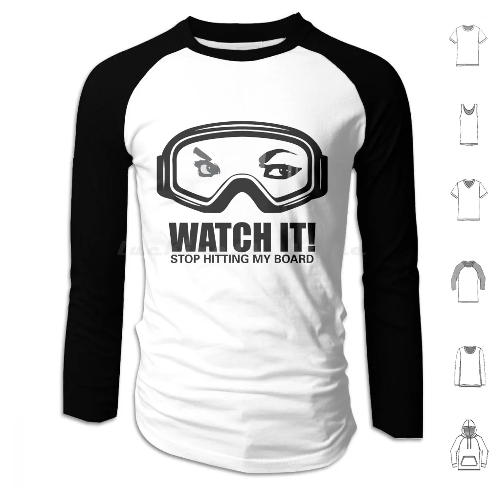 Watch It! Hoodie cotton Long Sleeve Watch It Stop Hitting My Board Snowboarder Snowboarding Snowboard Ski Skier Skiing