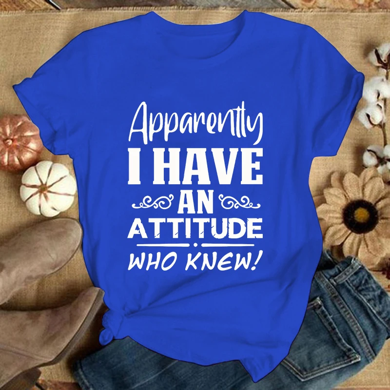 Apparently I Have An Attitude Who Knew Letter Print T Shirt Women\'S Casual Top Harajuku Fashion Shirt Short Sleeve