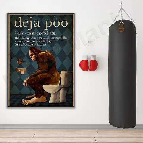 Funny Bigfoot Deja-poo you went through the same crap feeling yesterday bathroom posters, bathroom art, vintage wall art