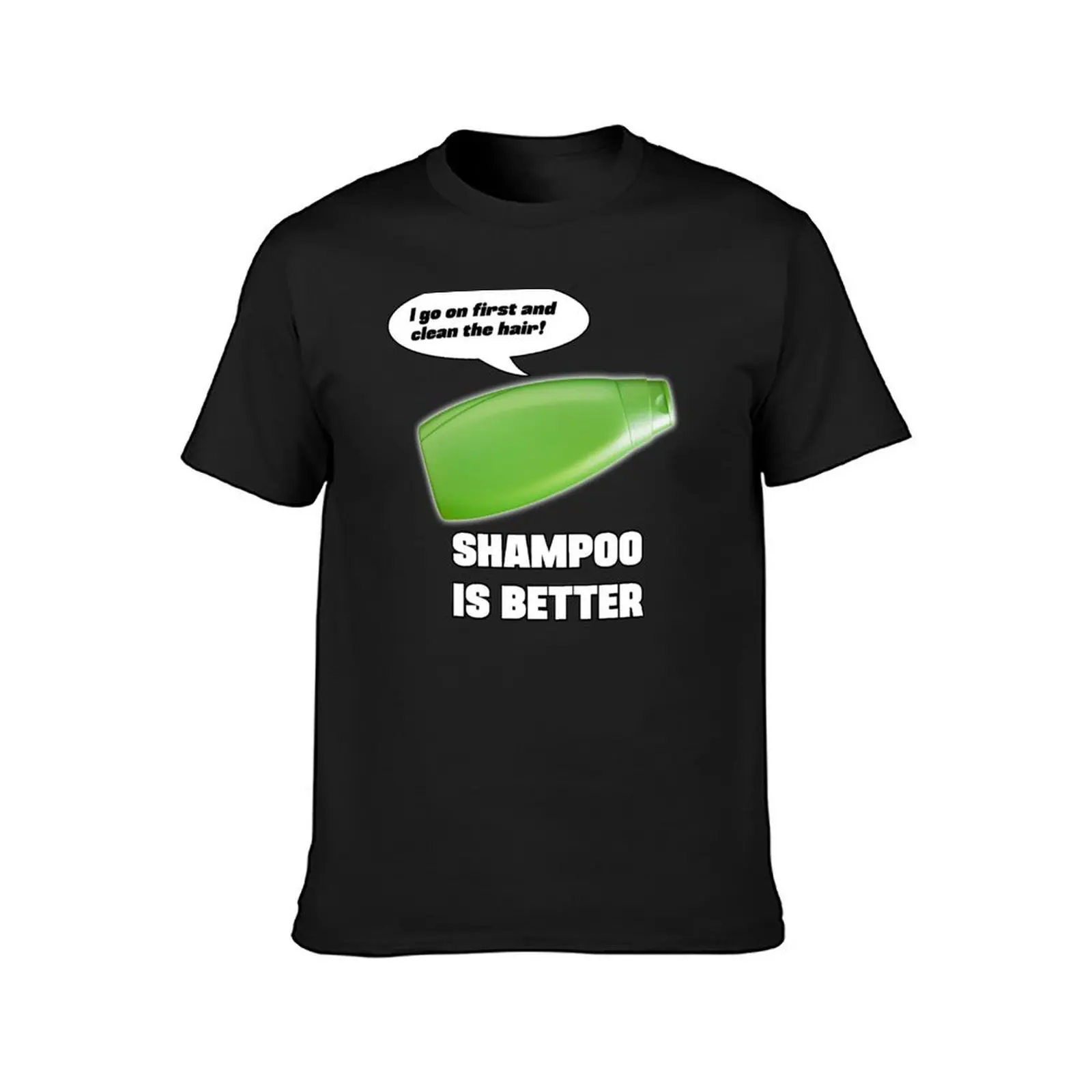 Shampoo is Better! T-Shirt blacks korean fashion blanks funnys mens graphic t-shirts