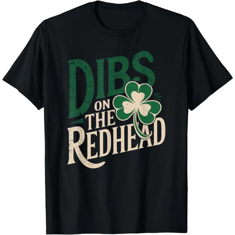 Funny St Patricks Day Irish Shirt Shamrock Dibs on The Redhead T-Shirt Men Women Fashion Crewneck Cotton Tee St Patricks Tops