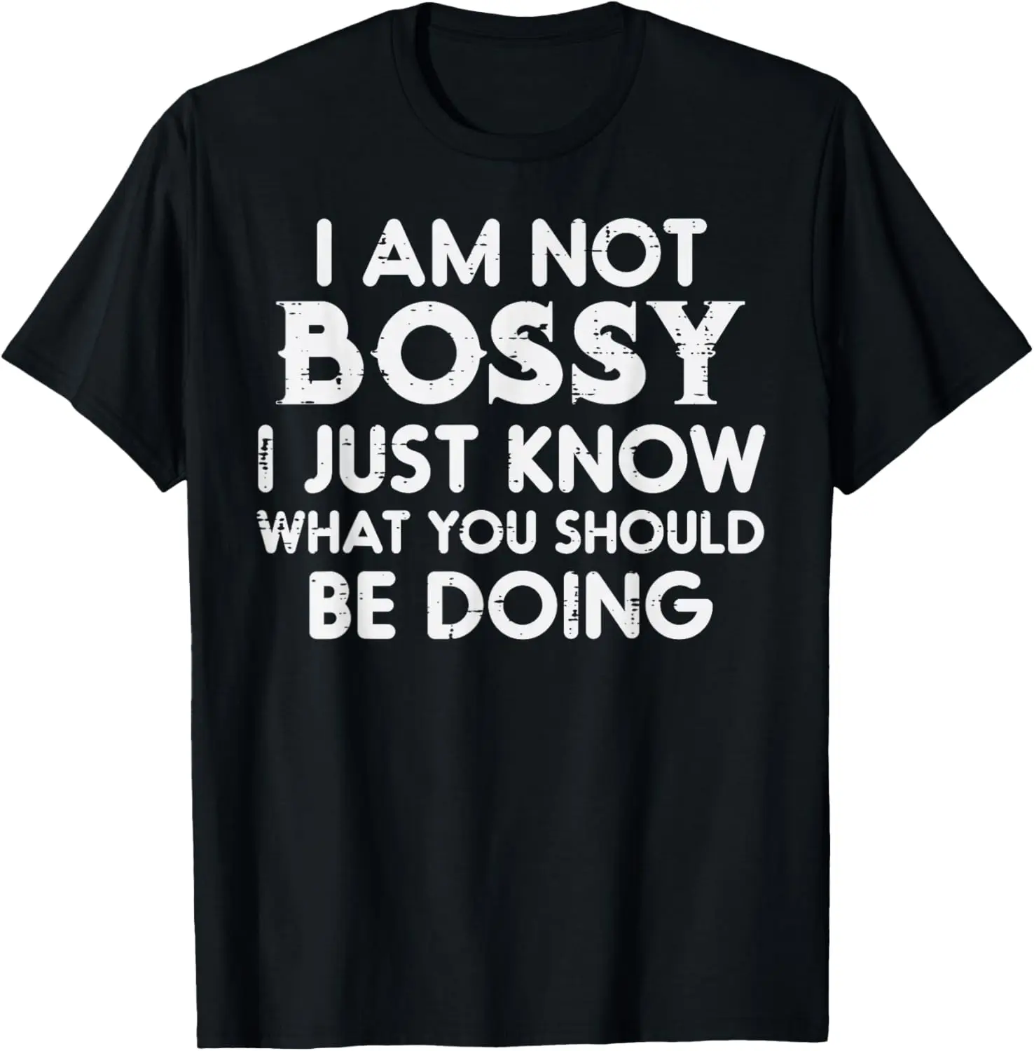 I Am Not Bossy I Just Know What You Should Be Doing Funny Sarcastic T-Shirt Casual Cotton Tee