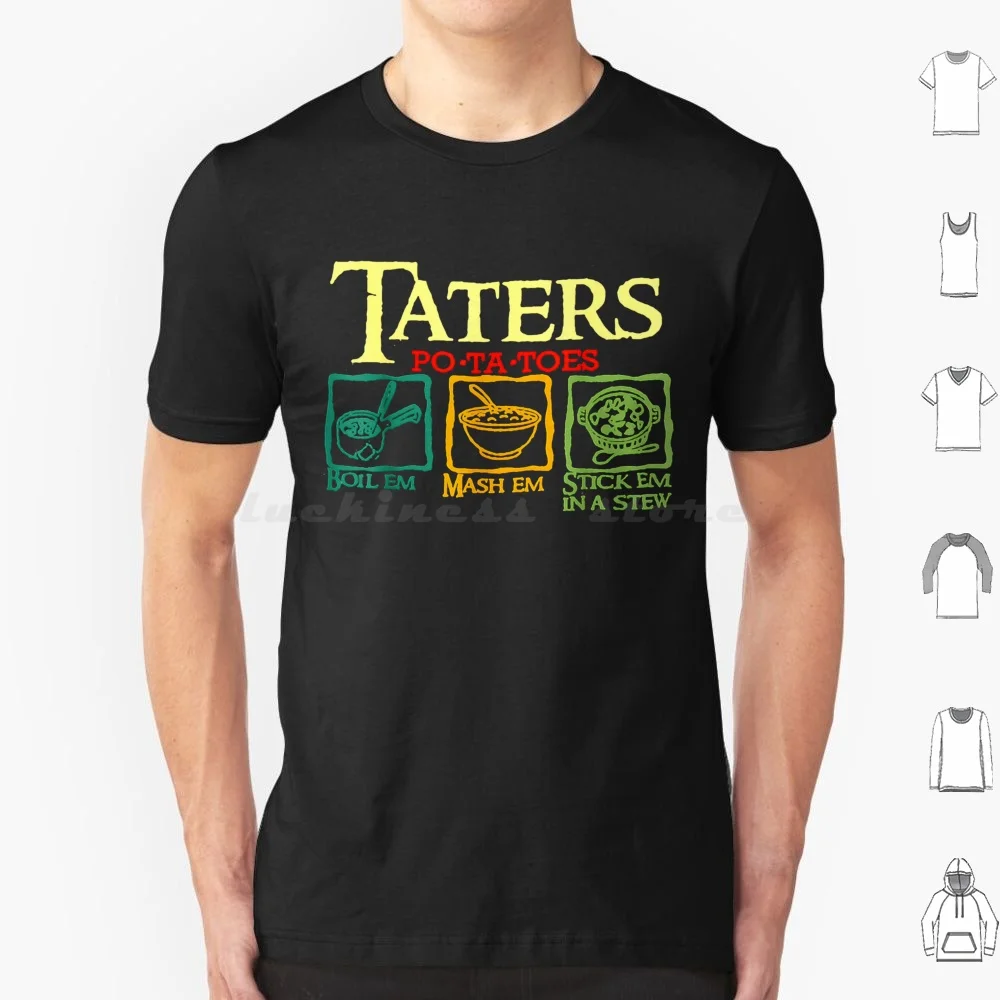 Taters Po-Ta-Toes Boil Em Mash Em Stick Em In A Stew T Shirt Cotton Men Women DIY Print 4k The Stream Map The Best Seller The