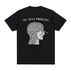 Vintage My Next Piercing Funny Meme T Shirt Men's O-Neck High Quality Fashion T-shirts Tops Unisex 100% Cotton Oversized T-shirt