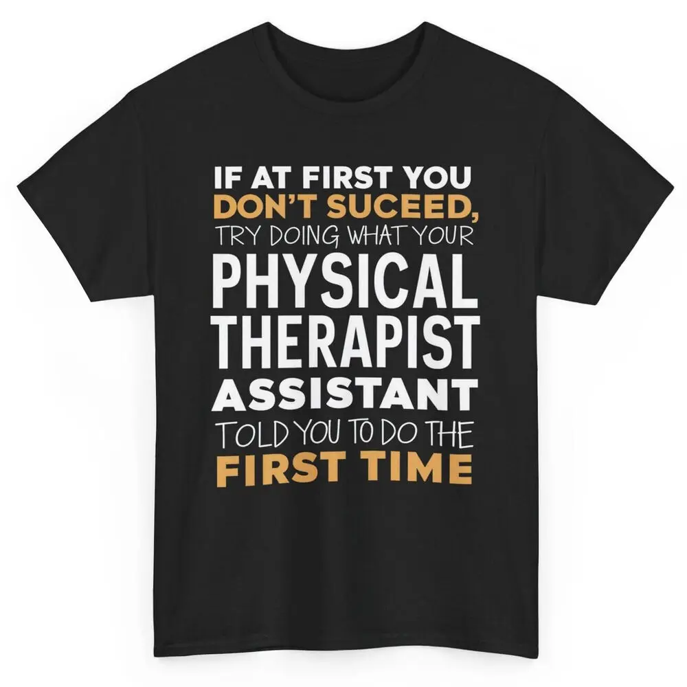 Physical Therapist Assistant Funny T-shirt -Humorous Novelty Graphic Tee Graphic T-shirts Vintage High Quality 100%Cotton