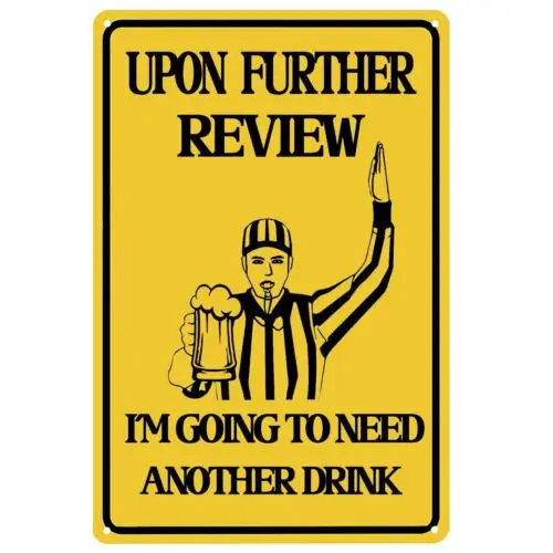 Upon Further Review I'm Going To Need Another Drink, Funny Tin Football 8x12
