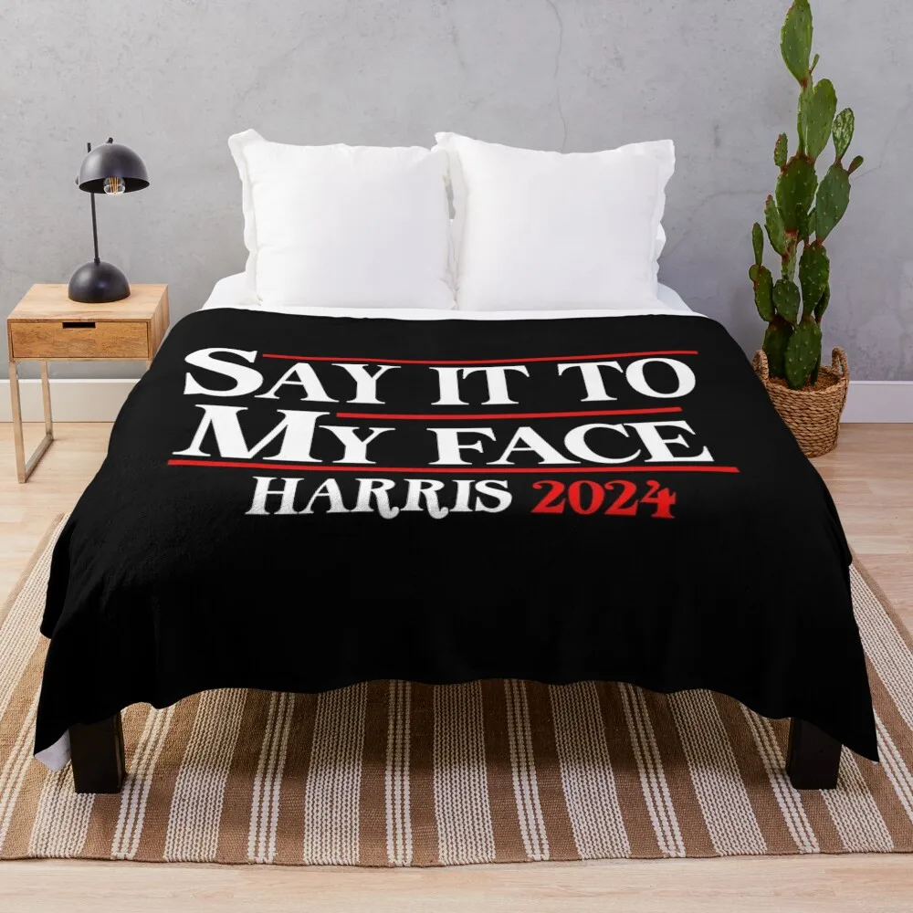 

Funny Say It To My Face Kamala Harris 2024 Throw Blanket Soft Beds Soft Hair Thermals For Travel Blankets