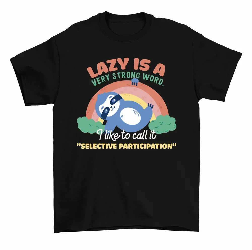 Lazy Is Strong Word I Call It Selective Participation Sloth T-Shirt Men High Quality 100%Cotton Short Sleeve