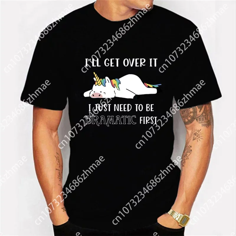 I'll Get Over It I Just Need To Be Dramatic First Graphic Tshirt Lazy Unicorn Tshirt Fashion Harajuku T-shirt Men Brand T-shirt