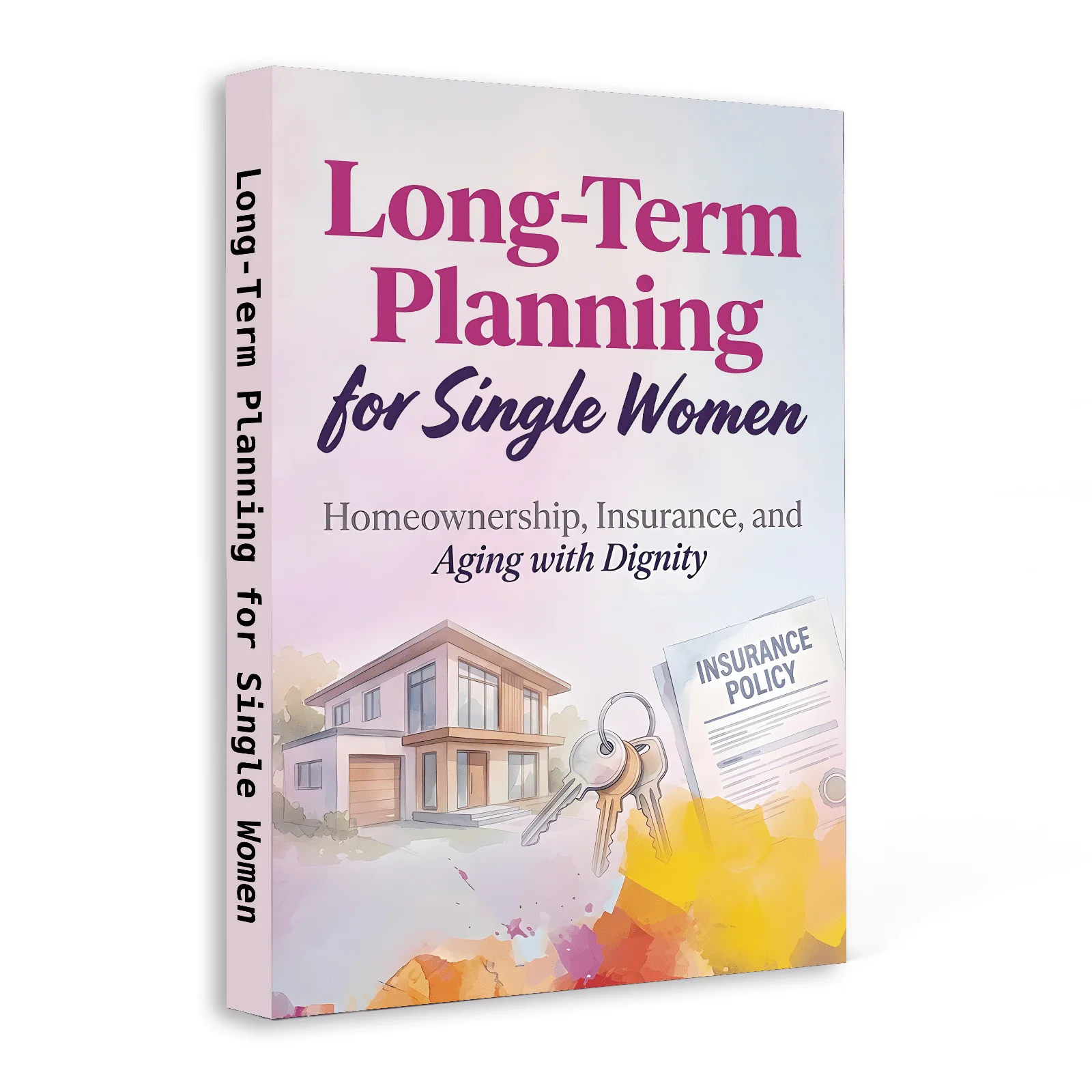 Long-Term Planning for Single Women: Homeownership, Insurance, Financial Security, Retirement Readiness, Estate Basics