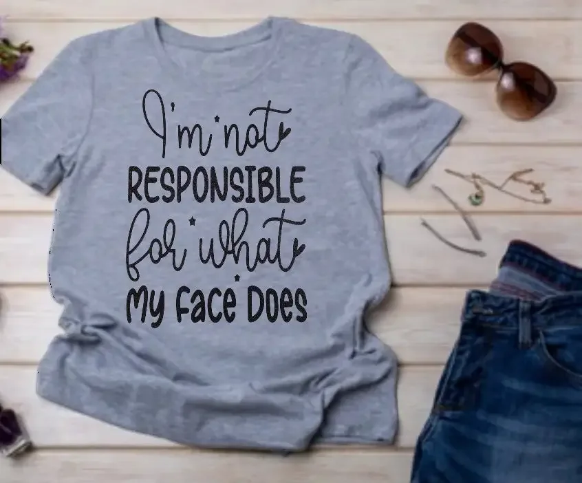 I m Not Responsible for What My Face Does T shirt