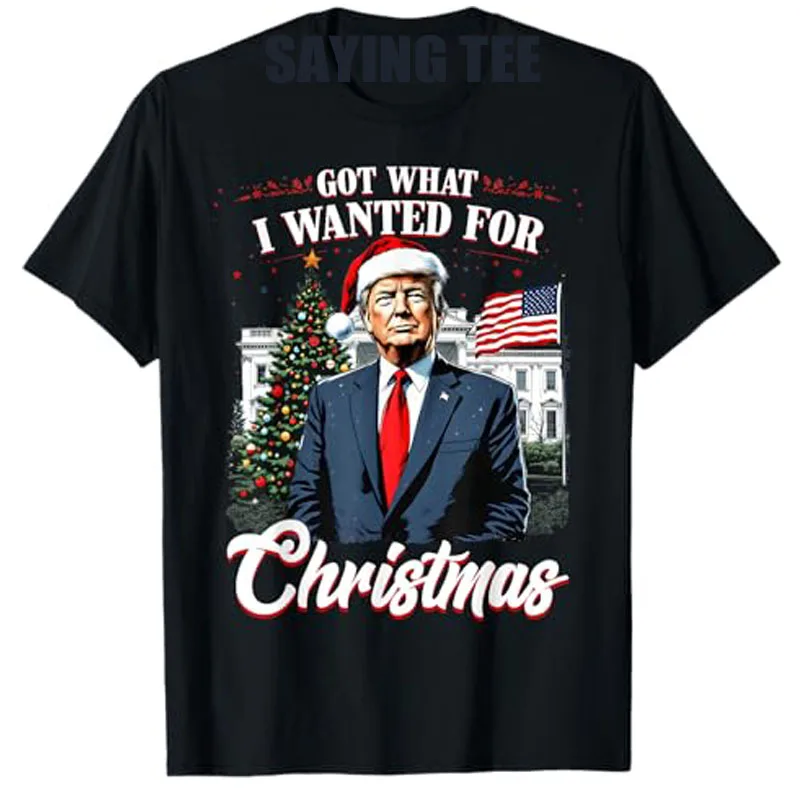 Got What I Wanted for Christmas Trump Family Pajamas Ugly T-Shirt Men's Fashion Xmas Costume Novelty Gifts Cute Cool Saying Tee