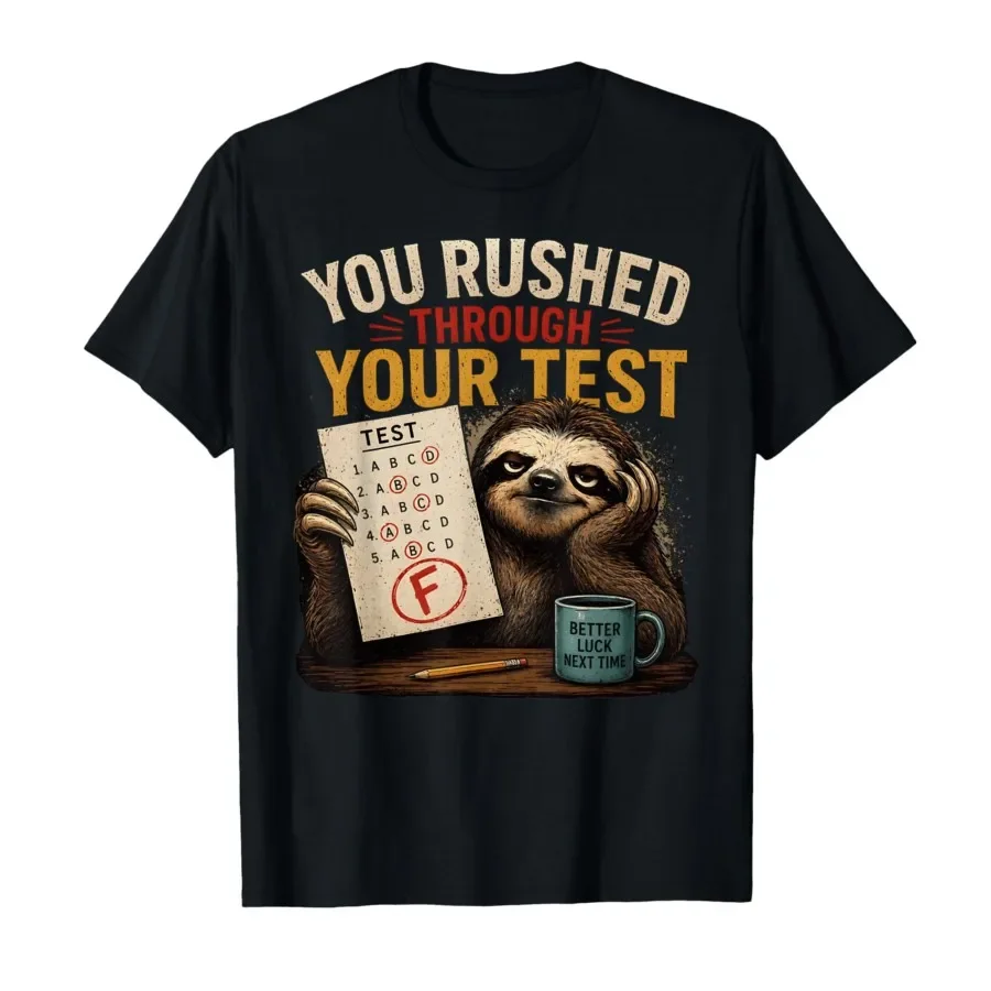 

You Rushed Through Your Test Testing Meme Test Day T-shirt For Men Women 100% Cotton T Shirts Short Sleeve Tops 0501-1