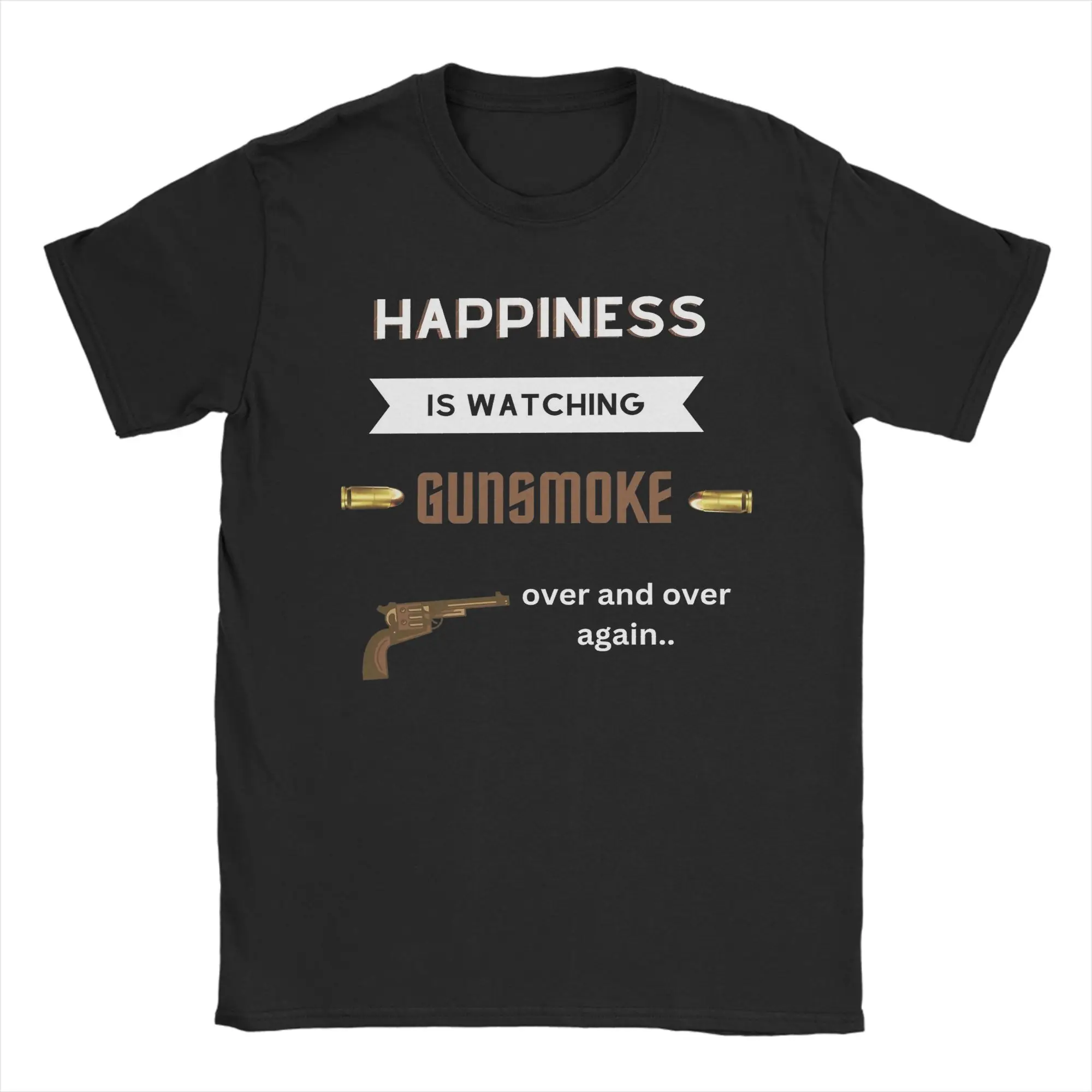 Crazy Happiness Is Watching Gunsmoke Over And Over Again T-Shirts for Men Cotton T Shirts  Short Sleeve Tee Shirt Clothing