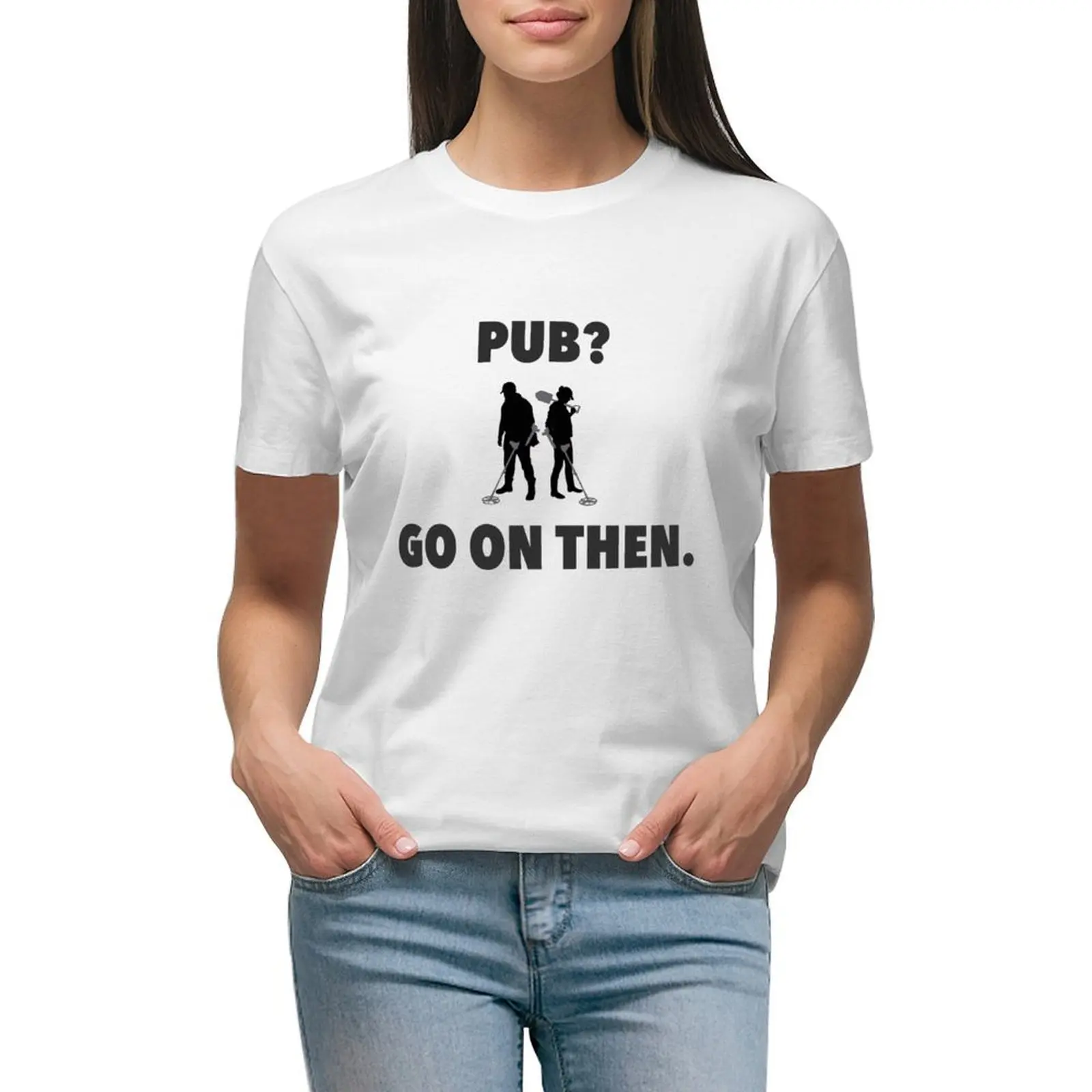 

Detectorists Pub Go on then. T-shirt cute clothes Aesthetic clothing vintage clothes cotton t shirts Women