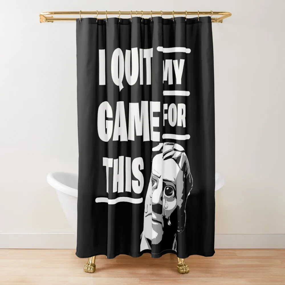 

I Quit My Game For This- Gamer Humor Funny Video Games Shower Curtain Funny Shower Modern Accessory Bathrooms Curtain