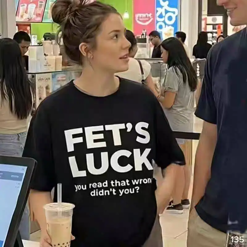 FET'S LUCK you read that wrong. A fun English short-sleeved T-shirt with half sleeves. Suitable for summer for men.