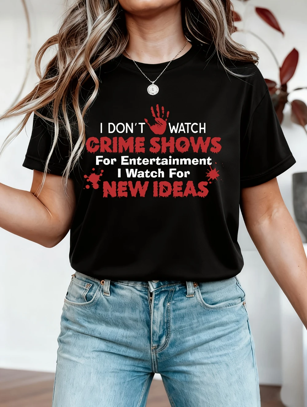 I don't watch crime shows. I watch them not for entertainment, but to find new ideas Real crime enthusiast shirts for women