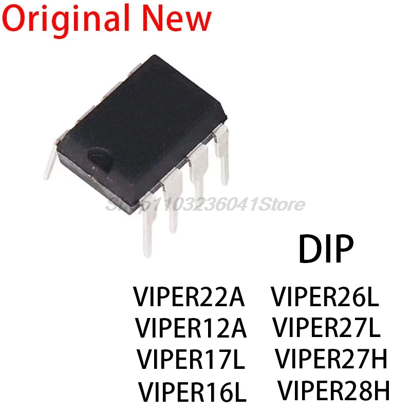 10PCS New and Original chip VIPER22A DIP VIPER17L VIPER16L VIPER26L VIPER27L VIPER27H DIP-7 VIPER28H L LN H HN DIP-8 VIPER12A