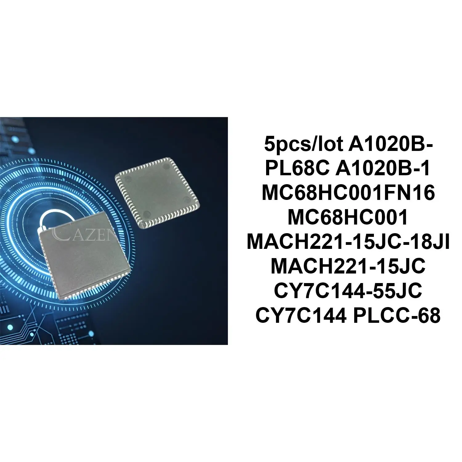 5pcs/lot A1020B-PL68C A1020B-1 MC68HC001FN16 MC68HC001 MACH221-15JC-18JI MACH221-15JC CY7C144-55JC CY7C144 PLCC-68