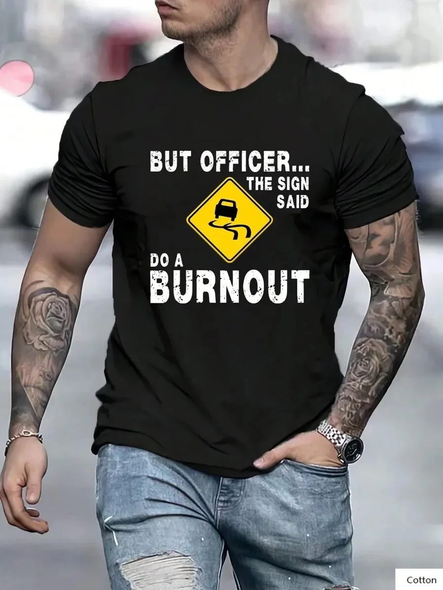 

Humorous "But Officer... The Sign Said Do A Burnout" Print Cotton T Shirt Funny Car Enthusiast Top Perfect for Those Love Humor