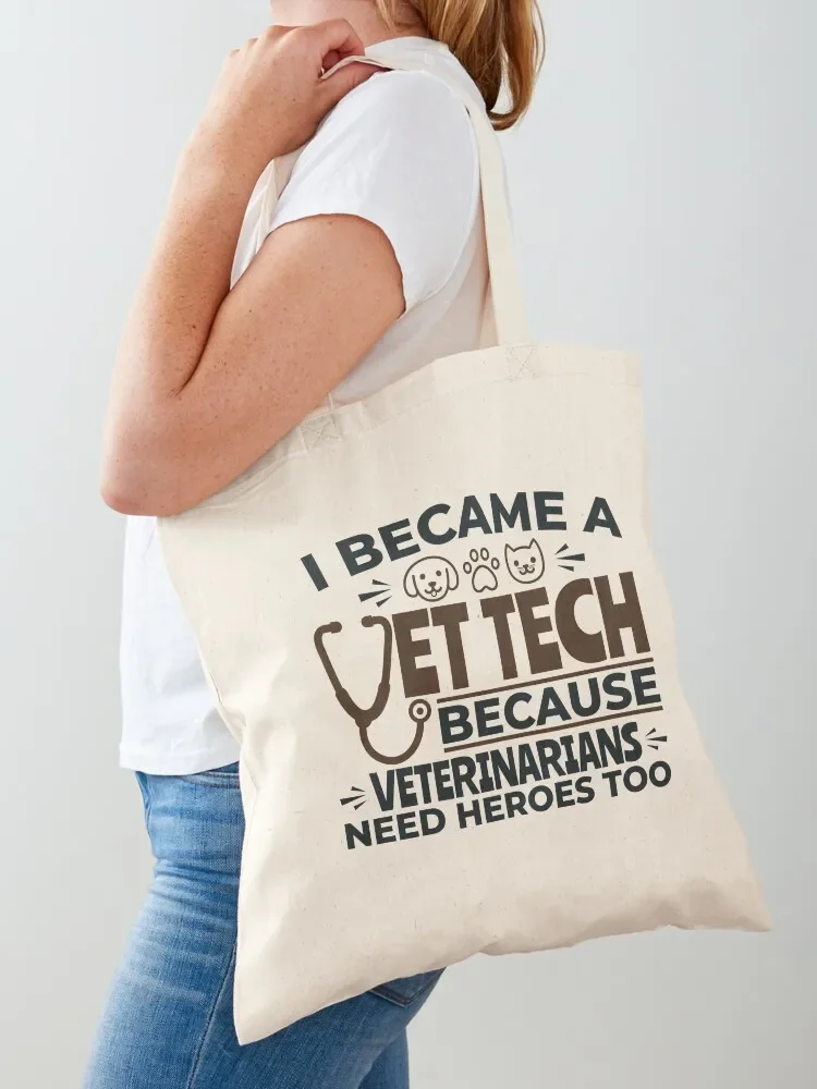 I Became A Vet Tech Because Veterinarians Need Heroes Too Tote Bag Large bags for women Women's handbag Portable shopping bag
