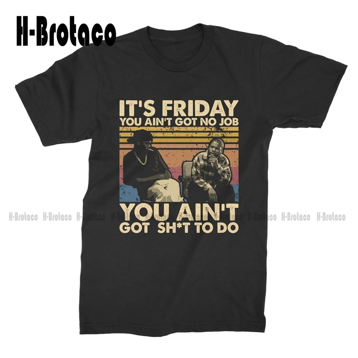 It's Friday You Ain't Got No Job You Ain't Got Sh*t To Do Vintage Retro T-Shirt T Shirt Custom Gift Xs-5Xl