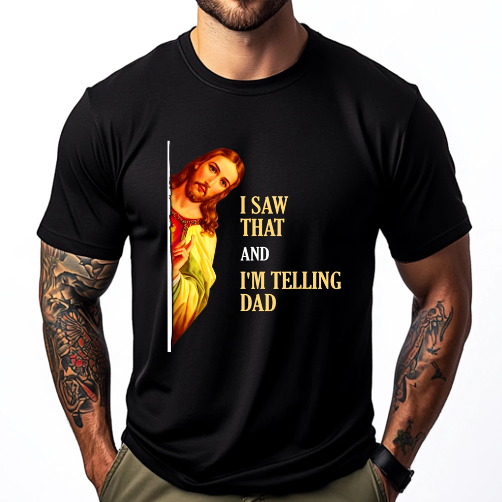 

I Saw That I'm Telling Dad Funny Religious Christian Jesus Shirts Men Graphic Woman Eco-friendly and Healthy Vintage HOLIDAYS