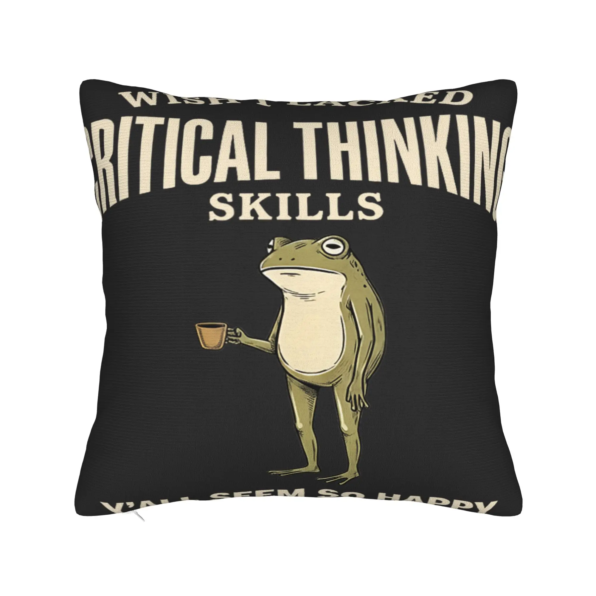 Wish I Lacked Critical Thinking Skills Y'all Seem So Happy Pillowcases Funny Pillow Case For Party Home Decor Soft Pillow Cover