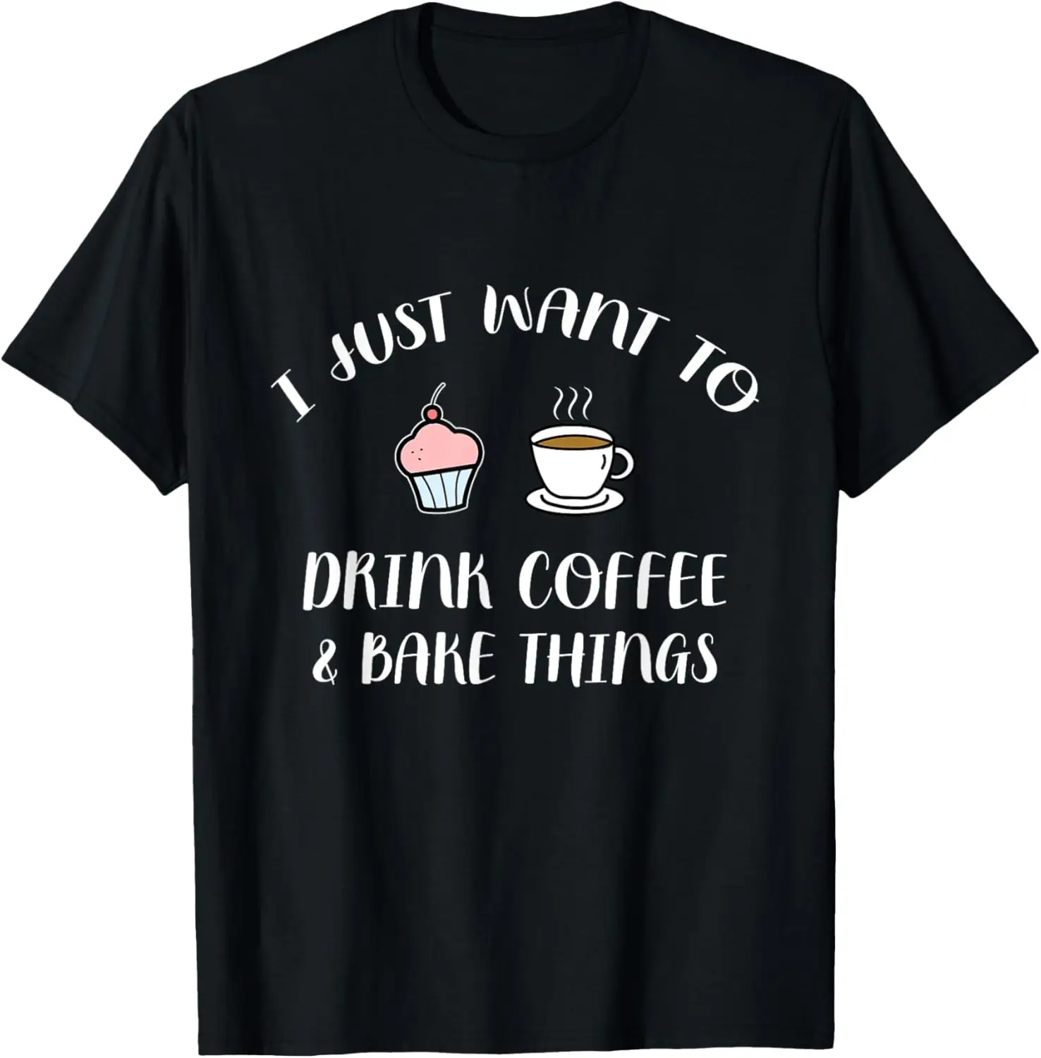 Drink Coffee And Bake Things - Funny Pastry Baker Gift T-Shirt