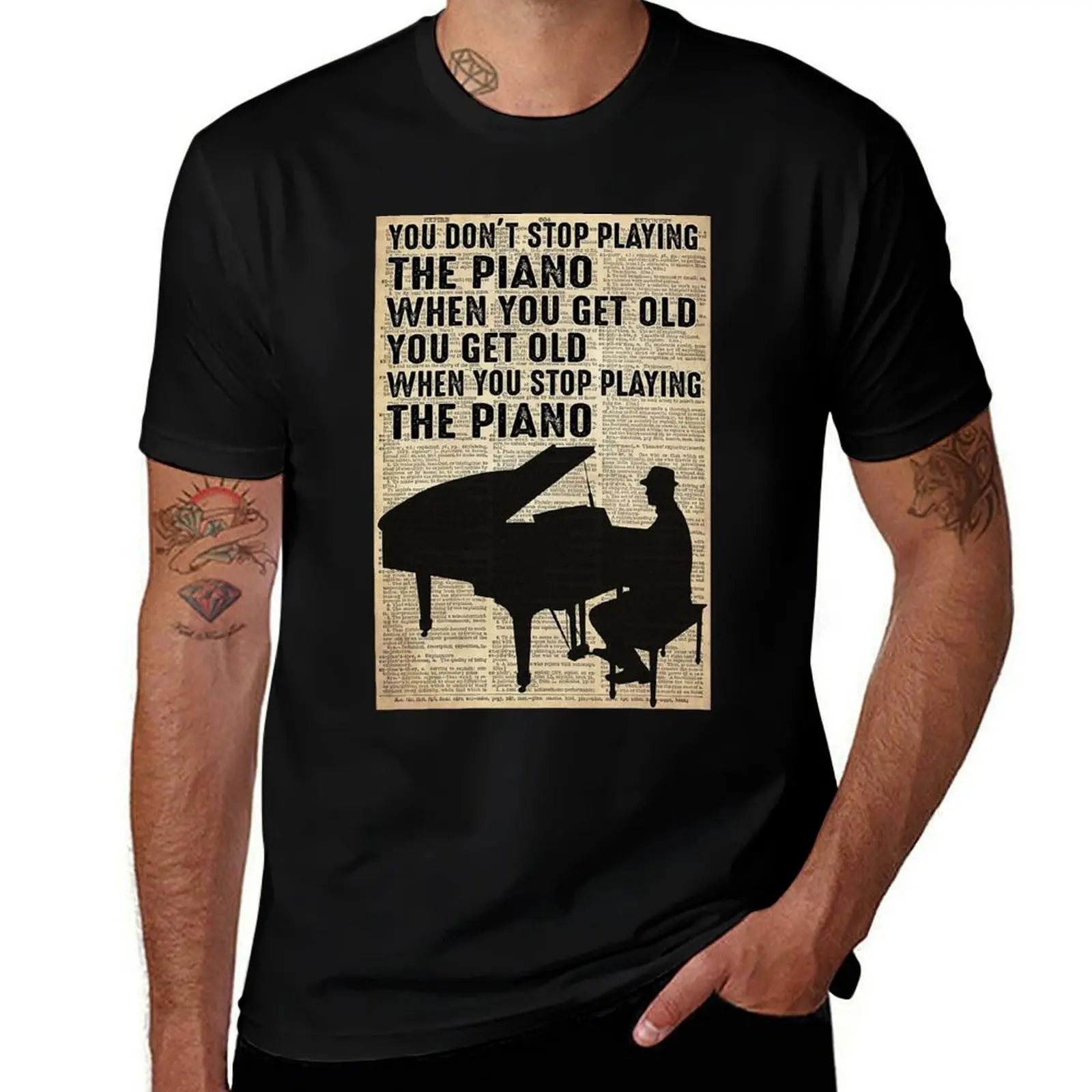 

You don't stop playing the piano when you get old you get old when stop playing the piano T-Shirt