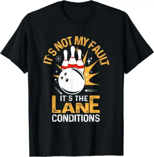 NEW LIMITED Bowling Funny It's Not My Fault It's The Lane Conditions T-Shirt