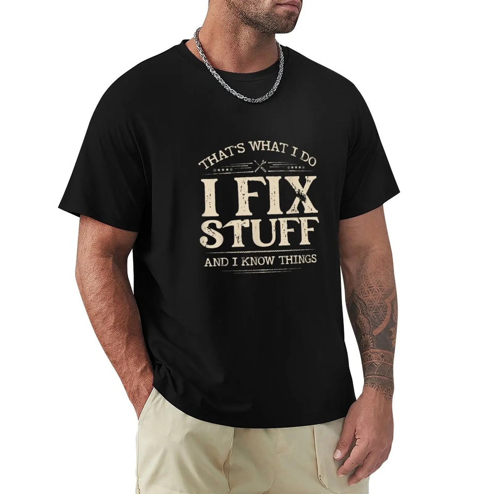 

That's What I Do I Fix Stuff And I Know Things Funny Saying for mechanic father T-Shirt designer shirts mens vintage t shirts