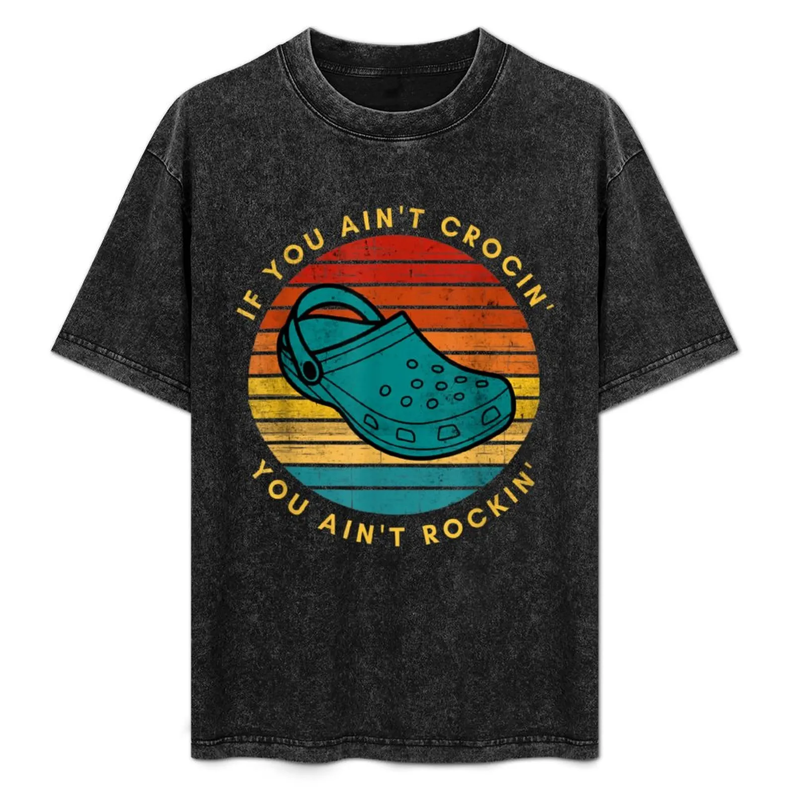 

If You Ain't Crocin' You Ain't Rockin' Funny Retro Vintage T-Shirt Plus Size Everyday Tee Shirt