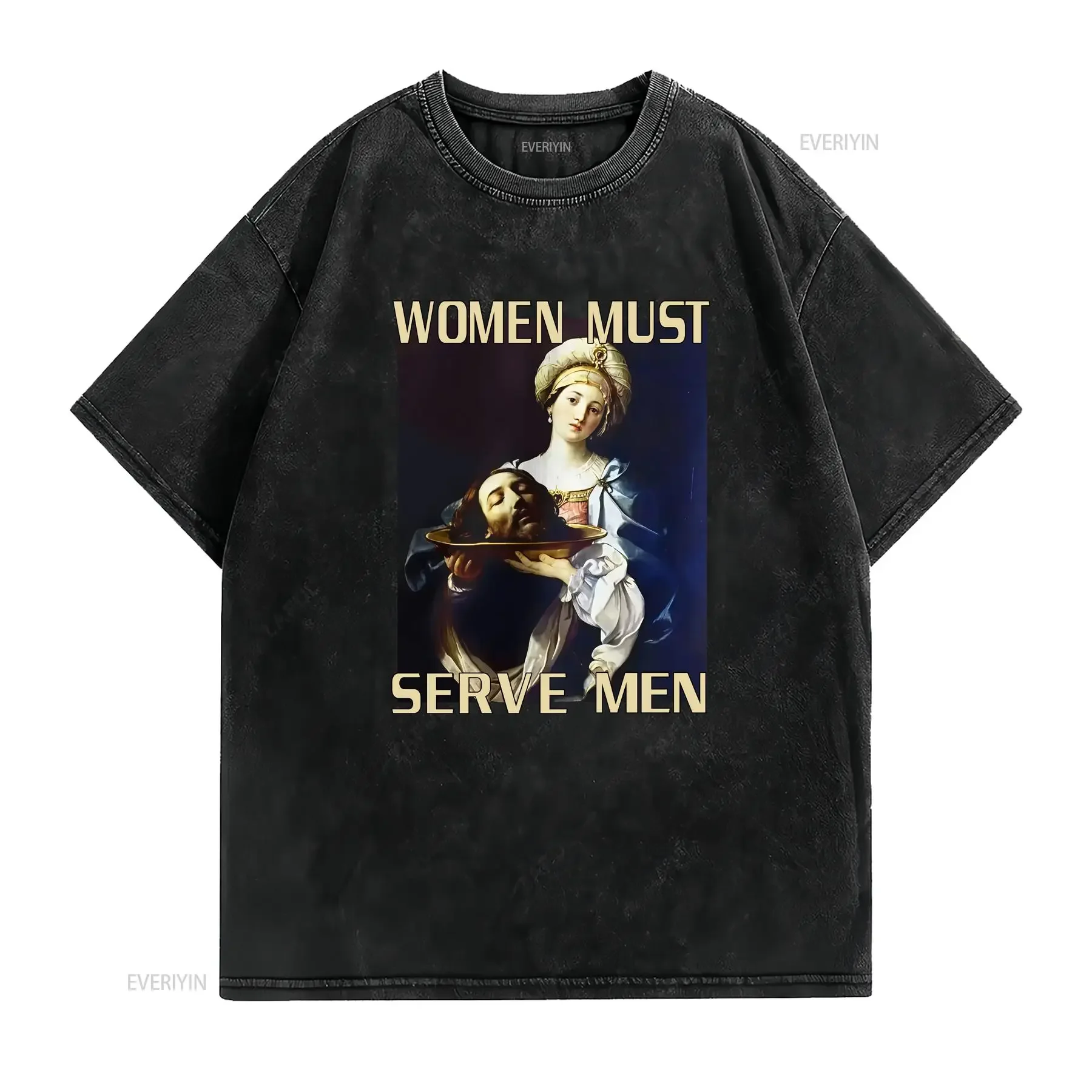 Women Must Serve Men Unhinged FeminisT T Shirt Misandrist Womens Rights s Funny Meme Guido Reni Feral vintage Washed Stretched
