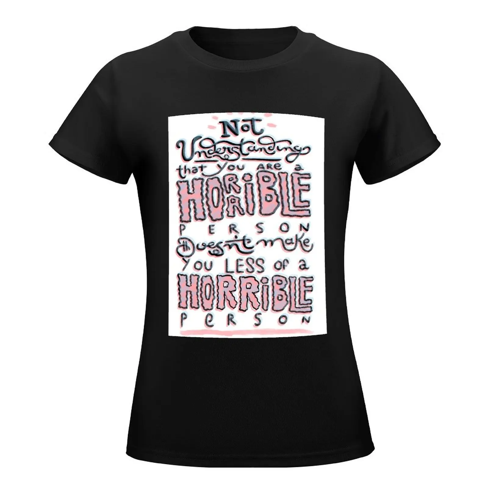 horrible person T-Shirt summer clothes plus size tops cute tops Top Women