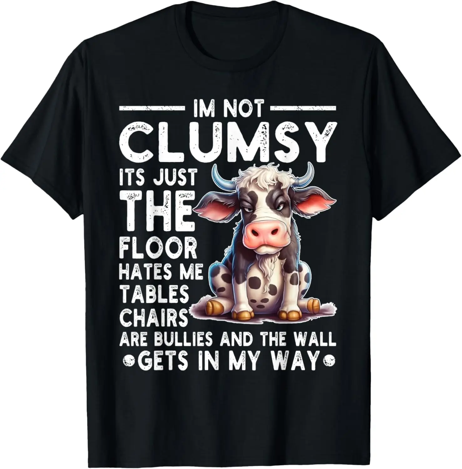 Funny I'm Not Clumsy It's Floor Hates Me Tables Chairs Cow T-Shirt