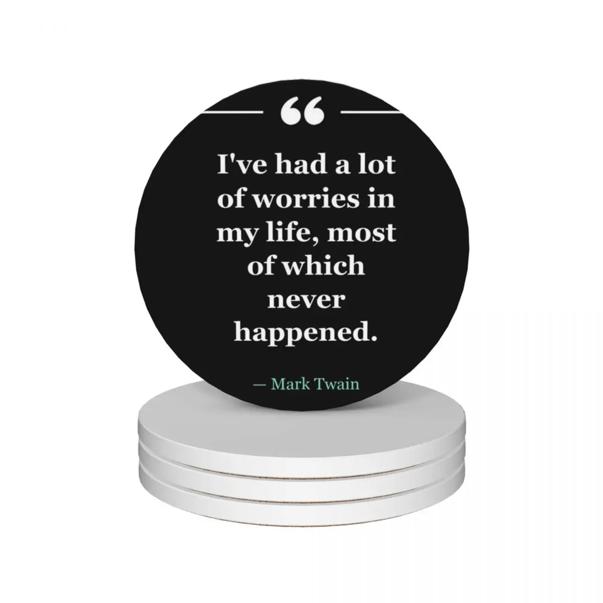 

I've had a lot of worries in my life, most of which never happened. ~Mark Twain - black Ceramic Coasters (Set of 4)