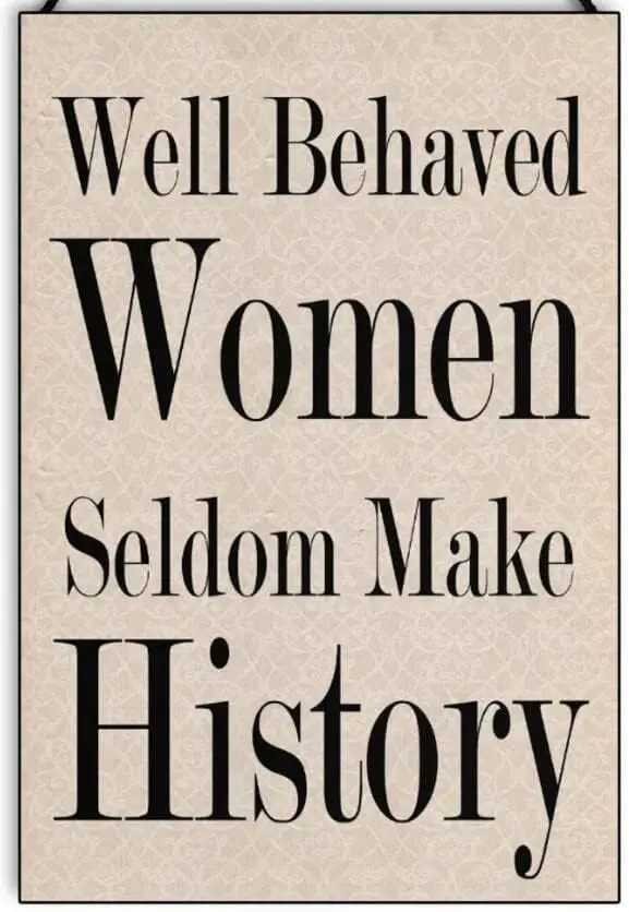 Well Behaved Women Seldom Make History Aluminum Signs Funny Tin Sign Metal Art Poster Gift Home Cafe Bar Wall Decor Room Door Ac