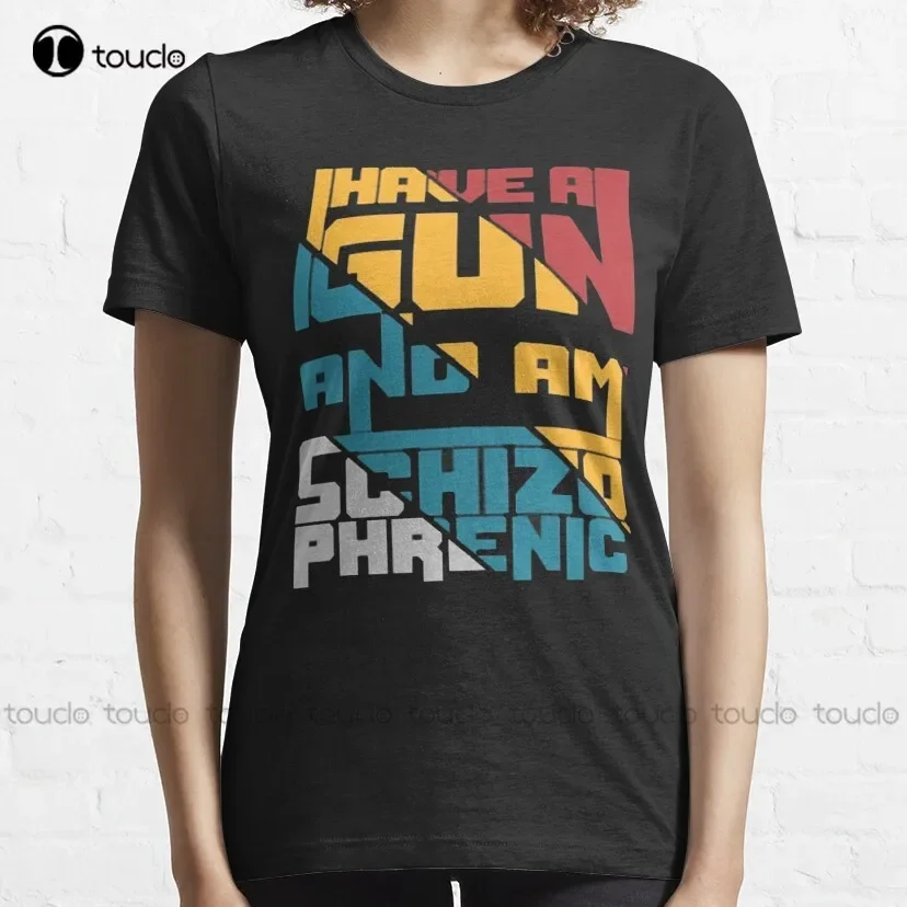 I Have A Gun And Am Schizophrenic Classic T-Shirt Graphic T Shirts Custom Aldult Teen Unisex Digital Printing Tee Shirt Xs-5Xl