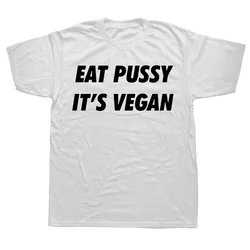 Novelty Graphic Letter Printed Awesome Eat Pussy Its Vegan T Shirts Streetwear Short Sleeve Harajuku Style Casual Unisex T-shirt