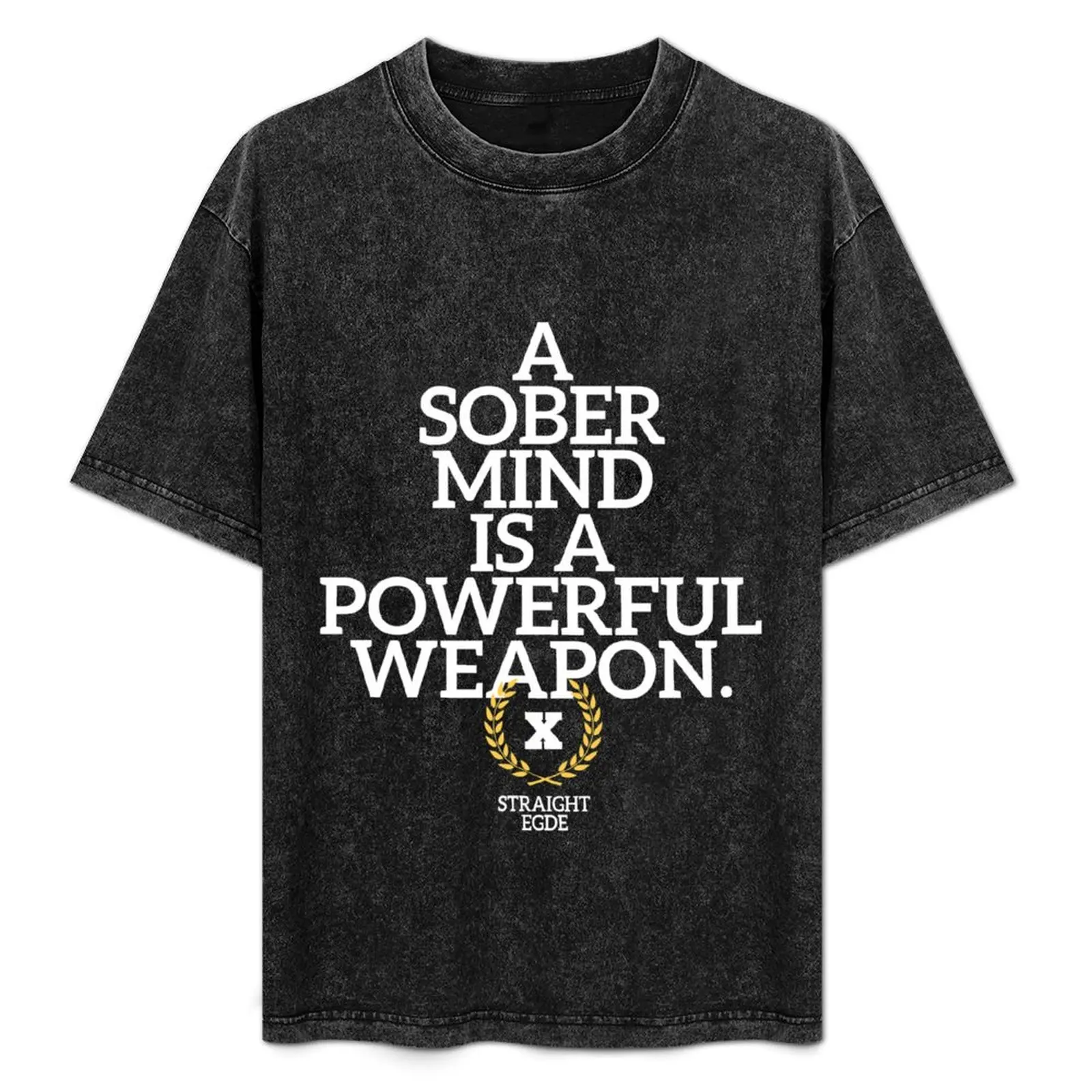 

A Sober Mind Is A Powerful Weapon Straight Edge Quote XXX Saying For Edger Society T-Shirt custom t-shirts oversized t shirt men