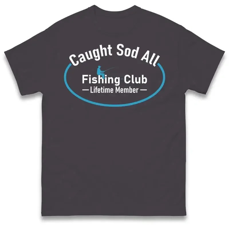 Caught Sod All Fishing Club T Shirt Funny Angler Dad